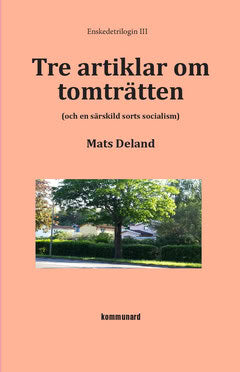 Mats Deland : Tre artiklar om tomträtten : (och en särskild sorts socialism)