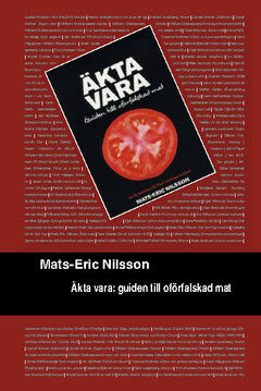 Mats-Eric Nilsson : Äkta vara : guide till oförfalskad mat