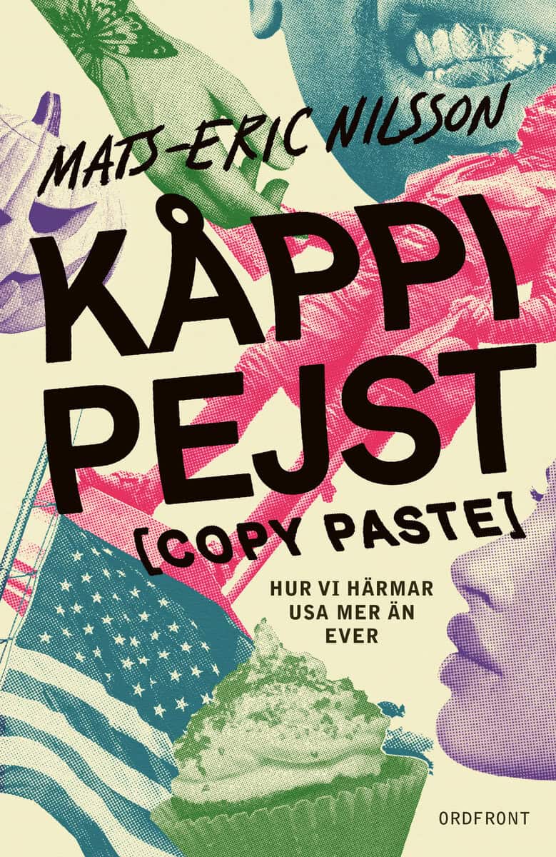 Mats-Eric Nilsson : Kåppi  pejst [copy paste] : hur vi härmar USA mer än ever