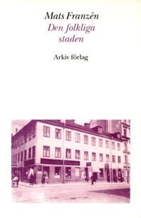 Mats Franzén : Den folkliga staden