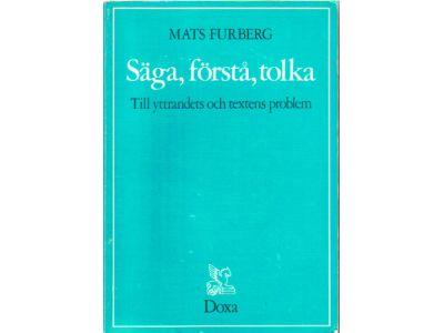 Mats Furberg : Säga, förstå, tolka. Till yttrandets och textens problem