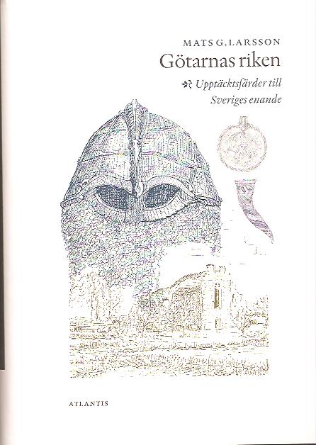 Mats G. Larsson : Götarnas riken - Upptäcktsfärder till Sveriges enande.