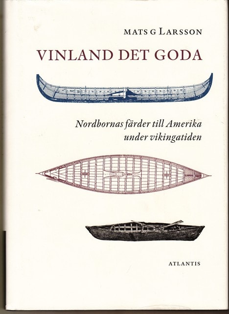 Mats G Larsson : Vinland det goda, Nordbornas färder till Amerika under vikingatiden