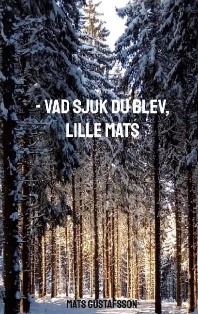 Mats Gustafsson : - Vad sjuk du blev, lille Mats