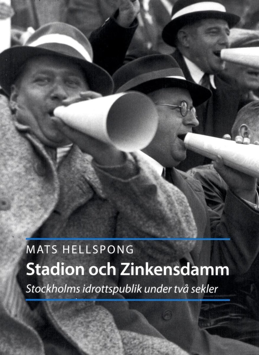 Mats Hellspong : Stadion och Zinkensdam : Stockholms idrottspublik under två sekler