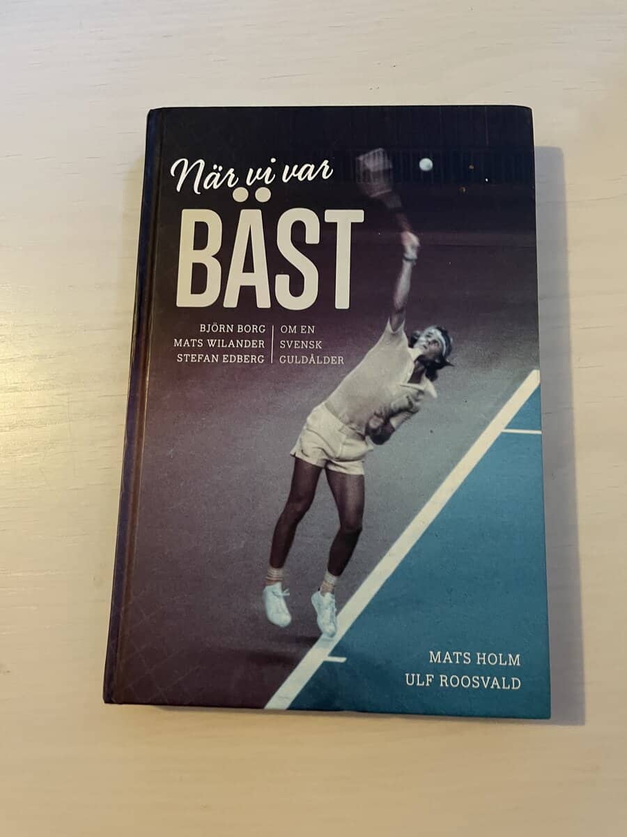 Mats Holm : När vi var bäst - Björn Borg, Mats Wilander och Stefan Edberg om en svensk guldålder