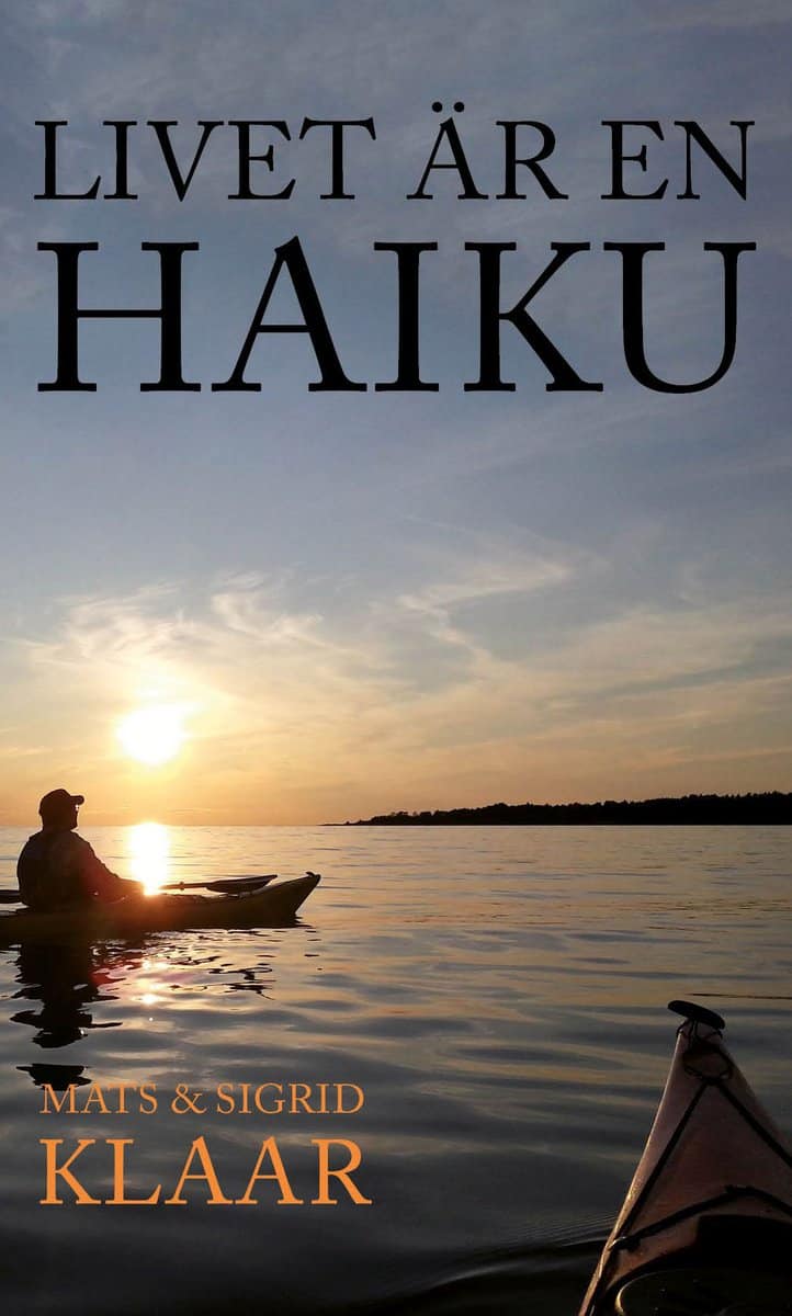 Klaar, Mats; Klaar, Sigrid : Livet är en haiku