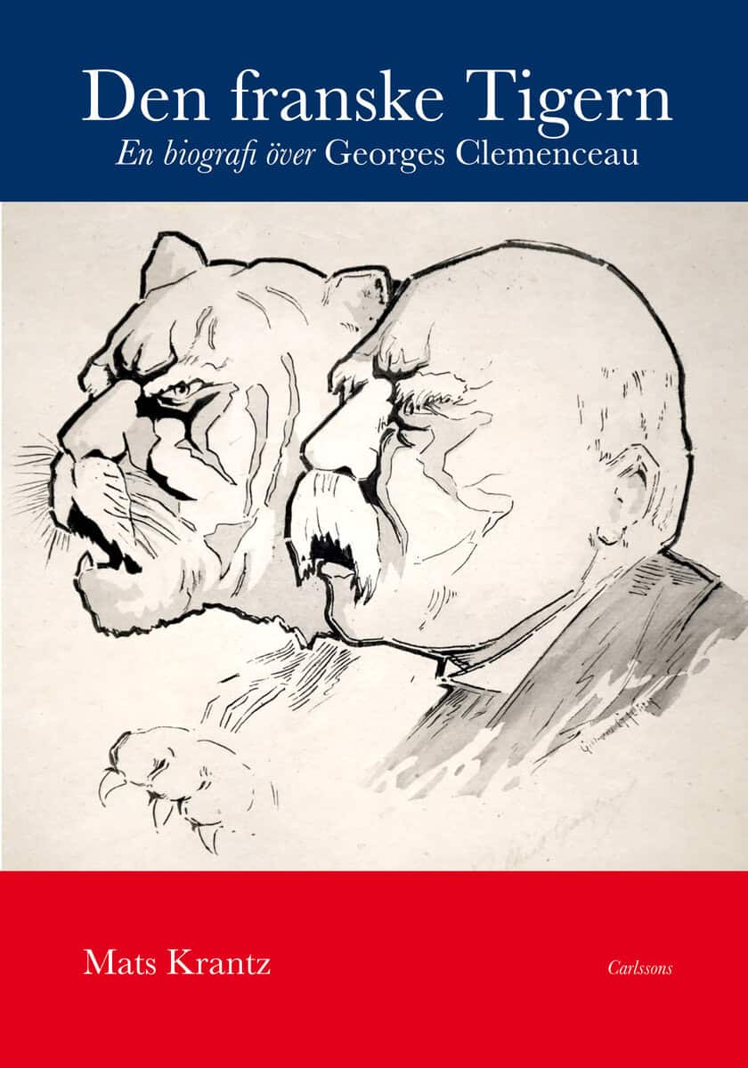 Mats Krantz : Den franske Tigern : en biografi över Georges Clemenceau