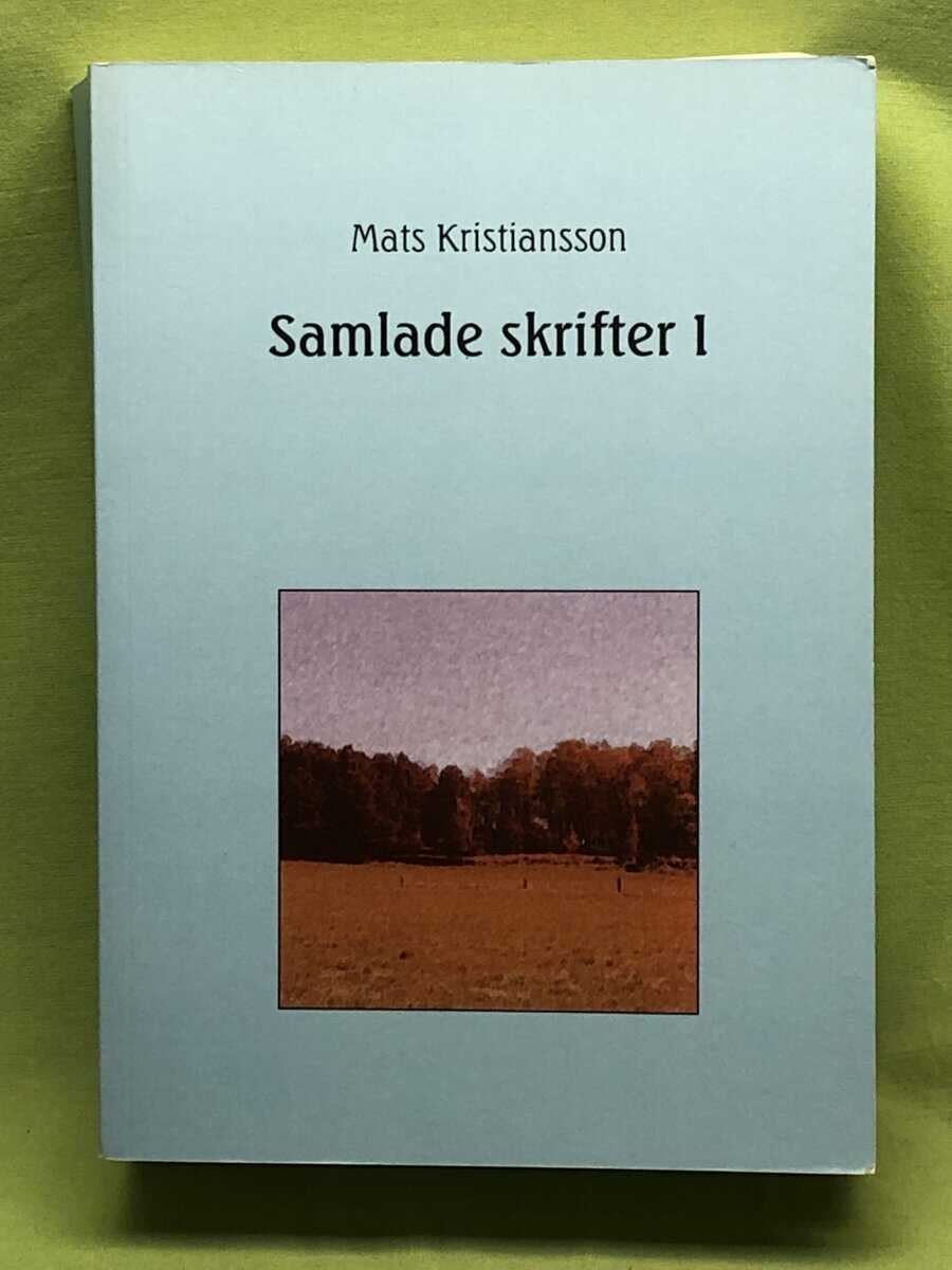 Mats Kristiansson : Samlade skrifter 1