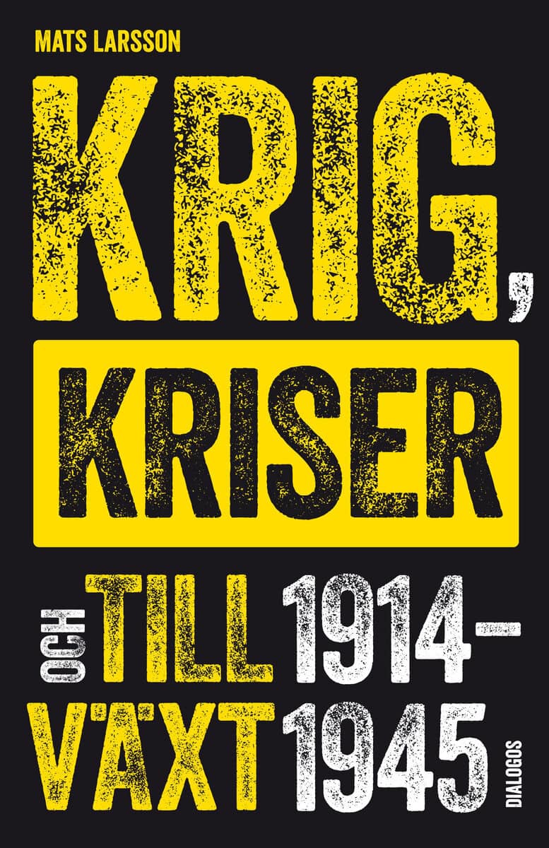 Mats Larsson : Krig, kriser och tillväxt 1914-1945