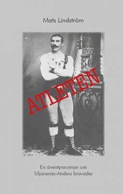 Mats Lindström : Atleten : en äventyrsroman om Siljansnäs-Anders bravader