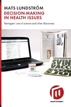 Mats Lundström : Decision-making in health issues : teenagers' use of science and other discourses