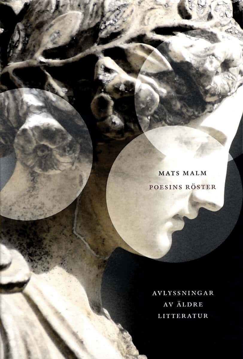 Mats Malm : Poesins röster : avlyssningar av äldre litteratur