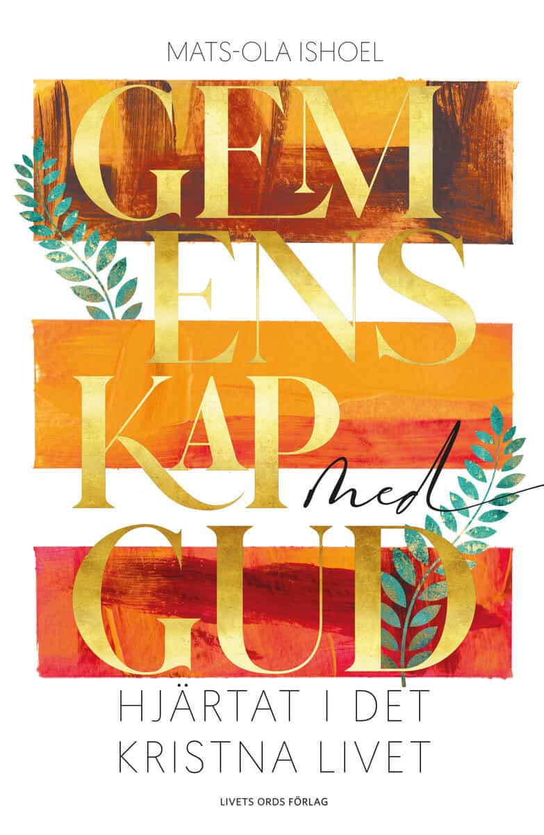 Mats-Ola Ishoel : Gemenskap med Gud: Hjärtat i det kristna livet