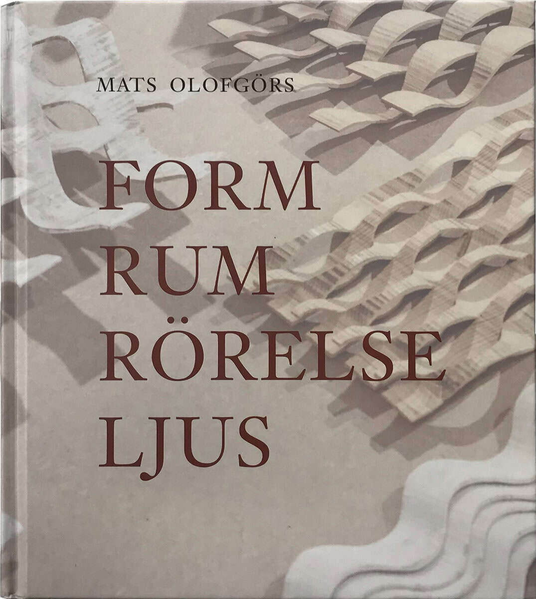 Mats Olofgörs : Form Rum Rörelse Ljus