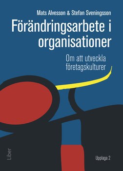 Alvesson, Mats ; Sveningsson, Stefan : Förändringsarbete i organisationer : om att utveckla företagskulturer