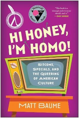 Matt Baume : Hi Honey, I'm Homo!