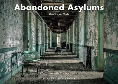 Matt Van Der Velde : Abandoned Asylums