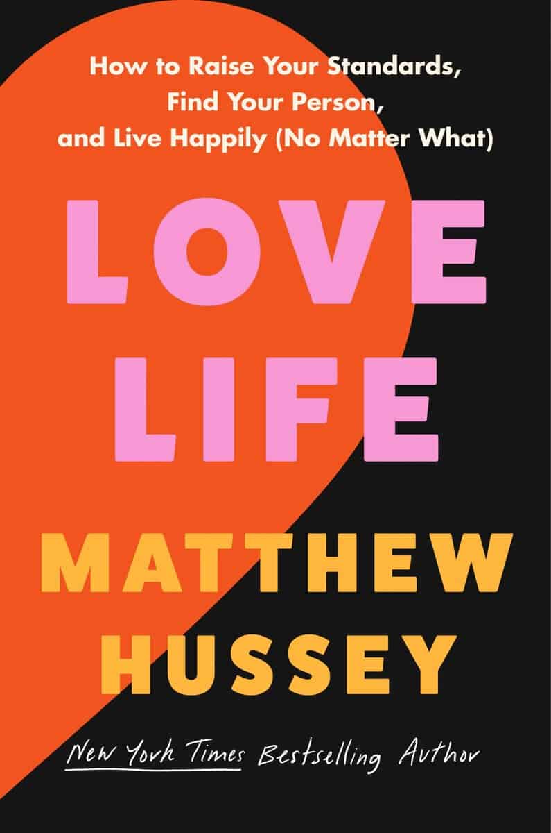 Matthew Hussey : Love Life: How to Raise Your Standards, Find Your Person, and Live Happily (No Matter What)