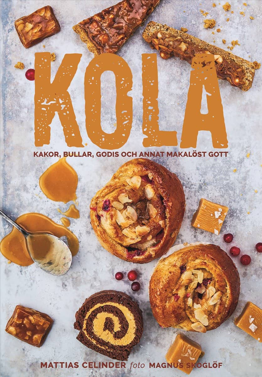 Mattias Celinder : Kola : kakor, bullar, godis och annat makalöst gott