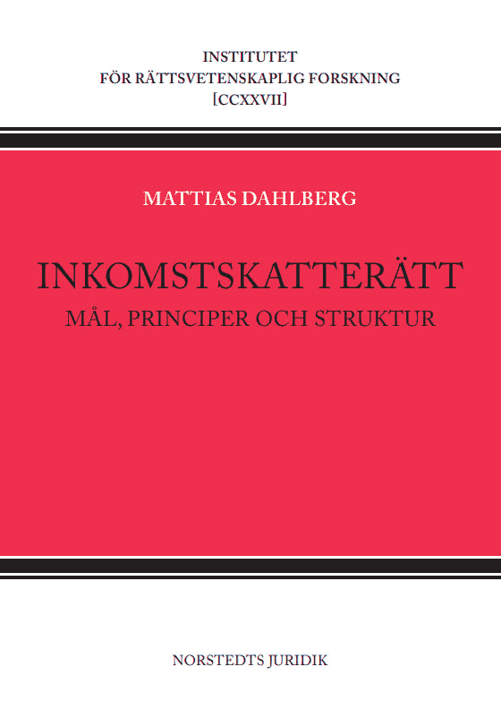 Mattias Dahlberg : Inkomstskatterätt : Mål, principer och struktur