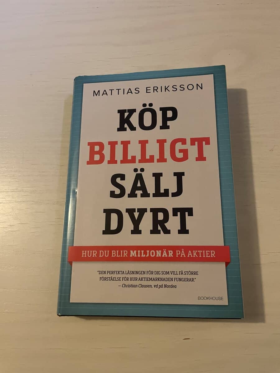 Mattias Eriksson : Köp billigt - sälj dyrt hur du blir miljonär på aktier