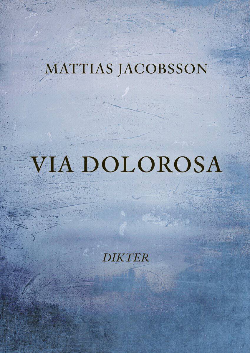 Mattias Jacobsson : Via Dolorosa