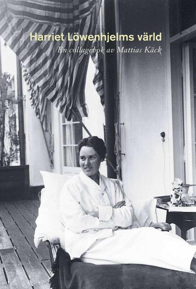 Mattias Käck : Harriet Löwenhjelms värld : en collagebok