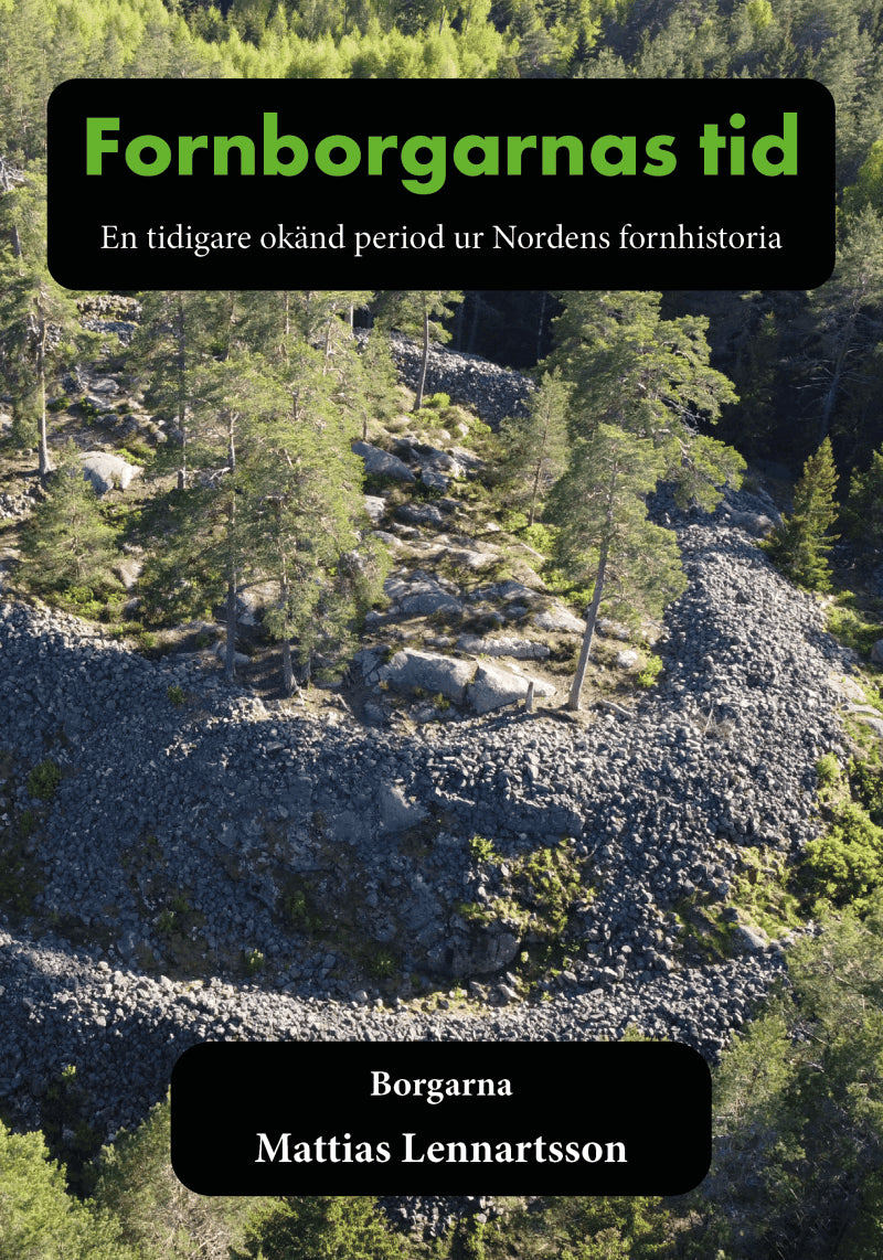 Mattias Lennartsson : Fornborgarnas tid : en tidigare okänd period ur Nordens fornhistoria. Del 1, Borgarna