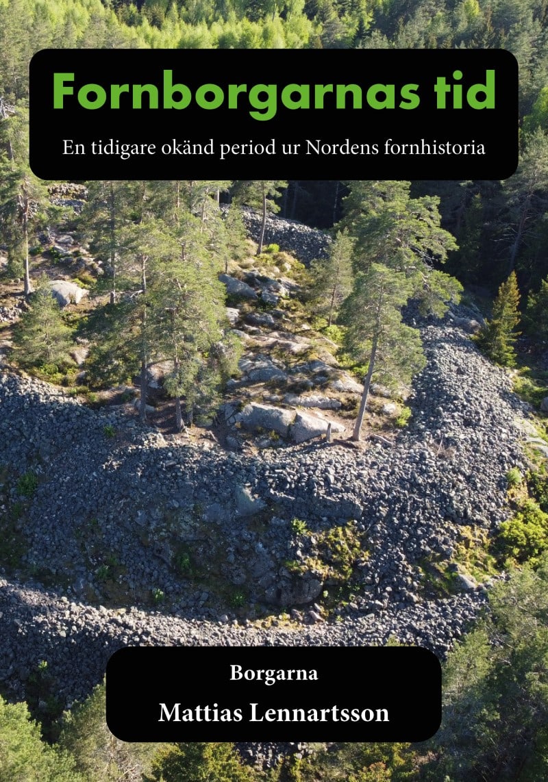 Mattias Lennartsson : Fornborgarnas tid : en tidigare okänd period ur Nordens fornhistoria. Del 1, Borgarna