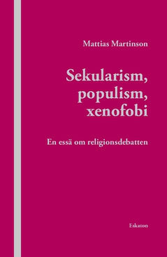 Mattias Martinson : Sekularism, populism, xenofobi