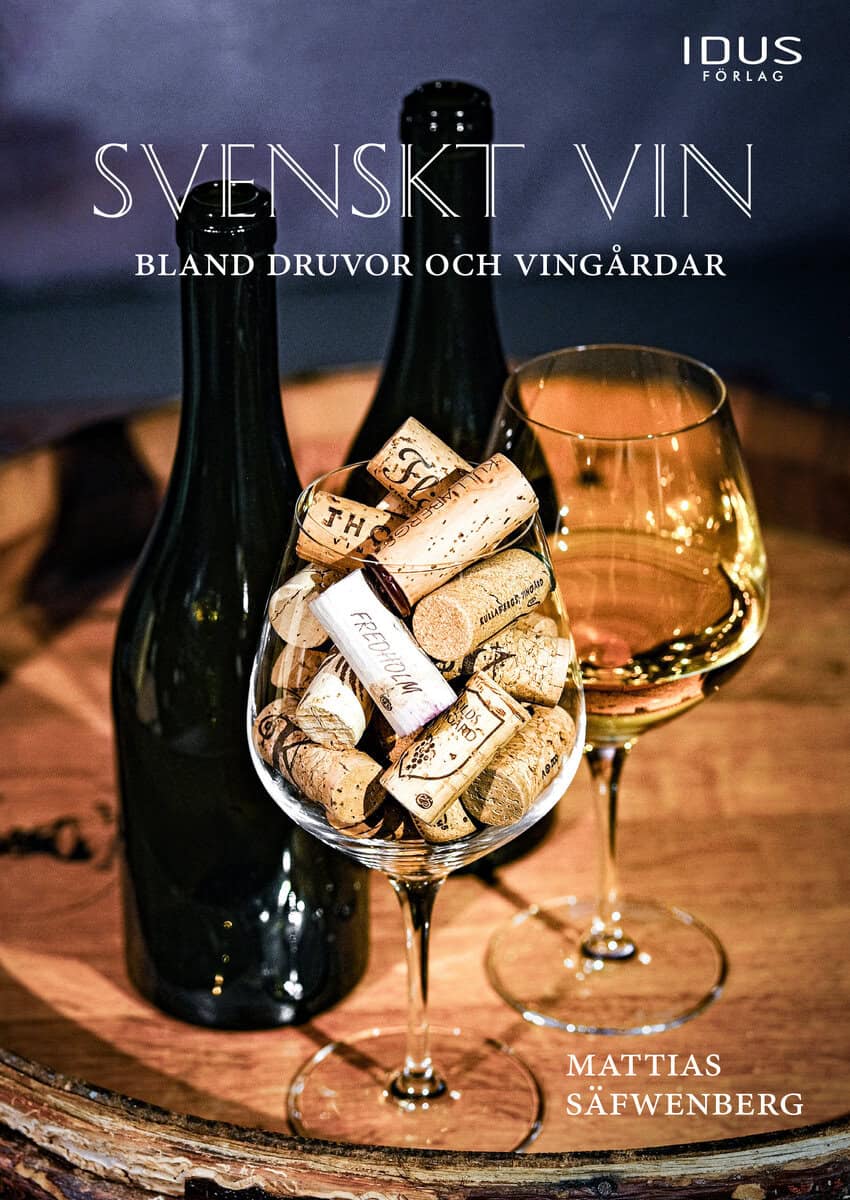 Mattias Säfwenberg : Svenskt vin : bland druvor och vingårdar