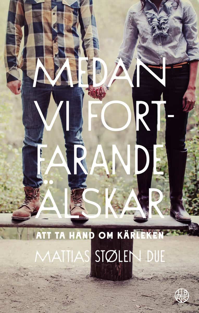 Mattias Stølen Due : Medan vi fortfarande älskar : att ta hand om kärleken