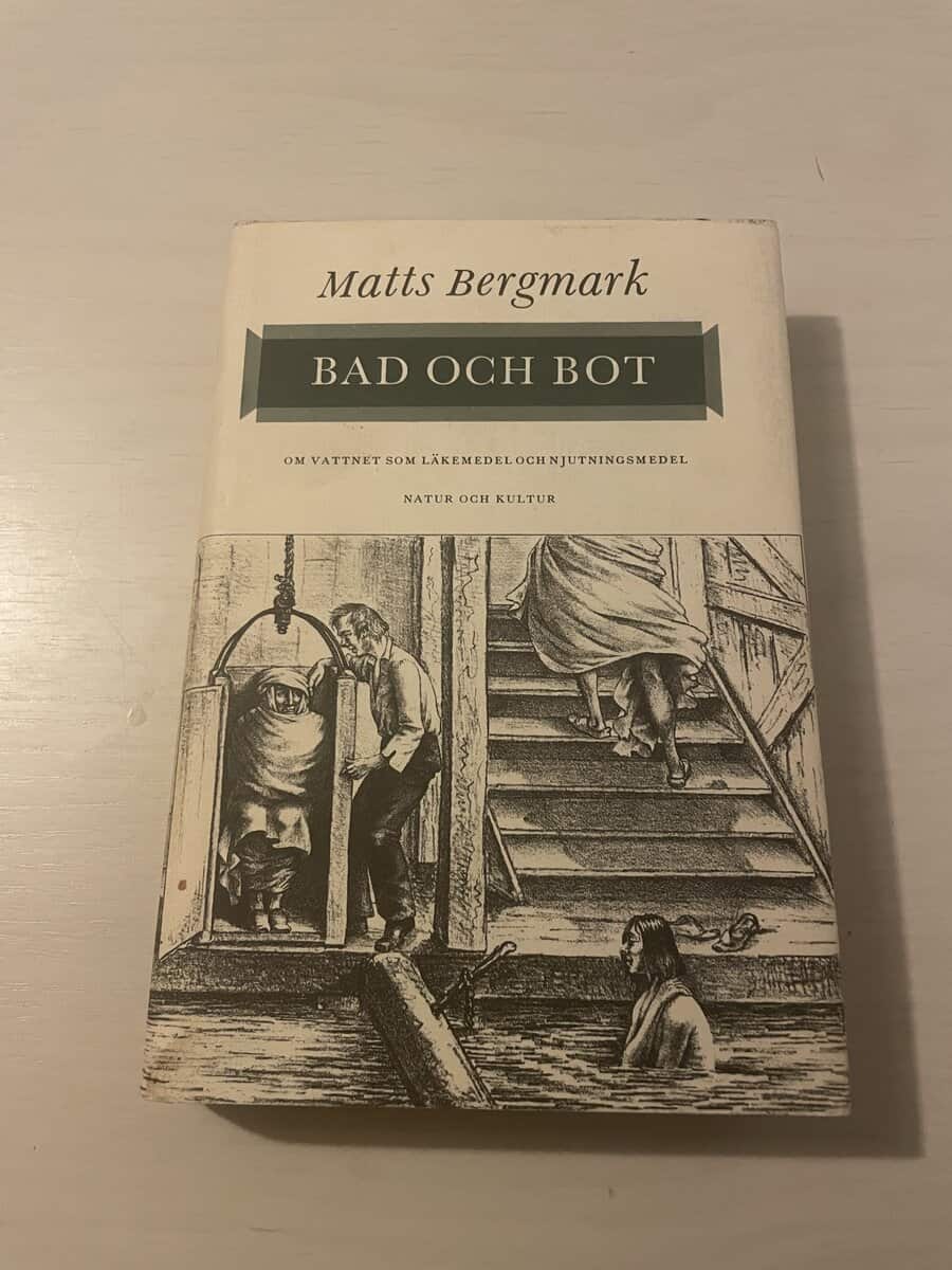 Matts Bergmark : Bad och bot - Om vattnet som läkemedel och njutningsmedel