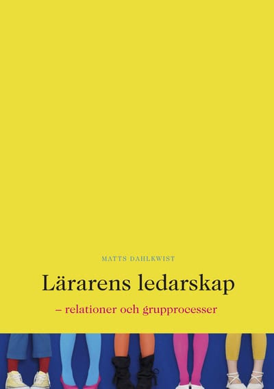 Matts Dahlkwist : Lärarens ledarskap : relationer och grupprocesser