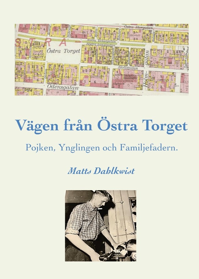 Matts Dahlkwist : Vägen till Östra torget : pojken, ynglingen och familjefadern