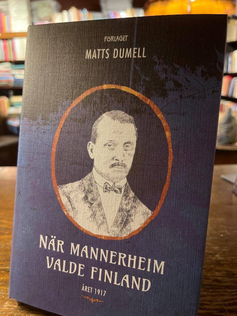 Matts Dumell : När Mannerheim valde Finland