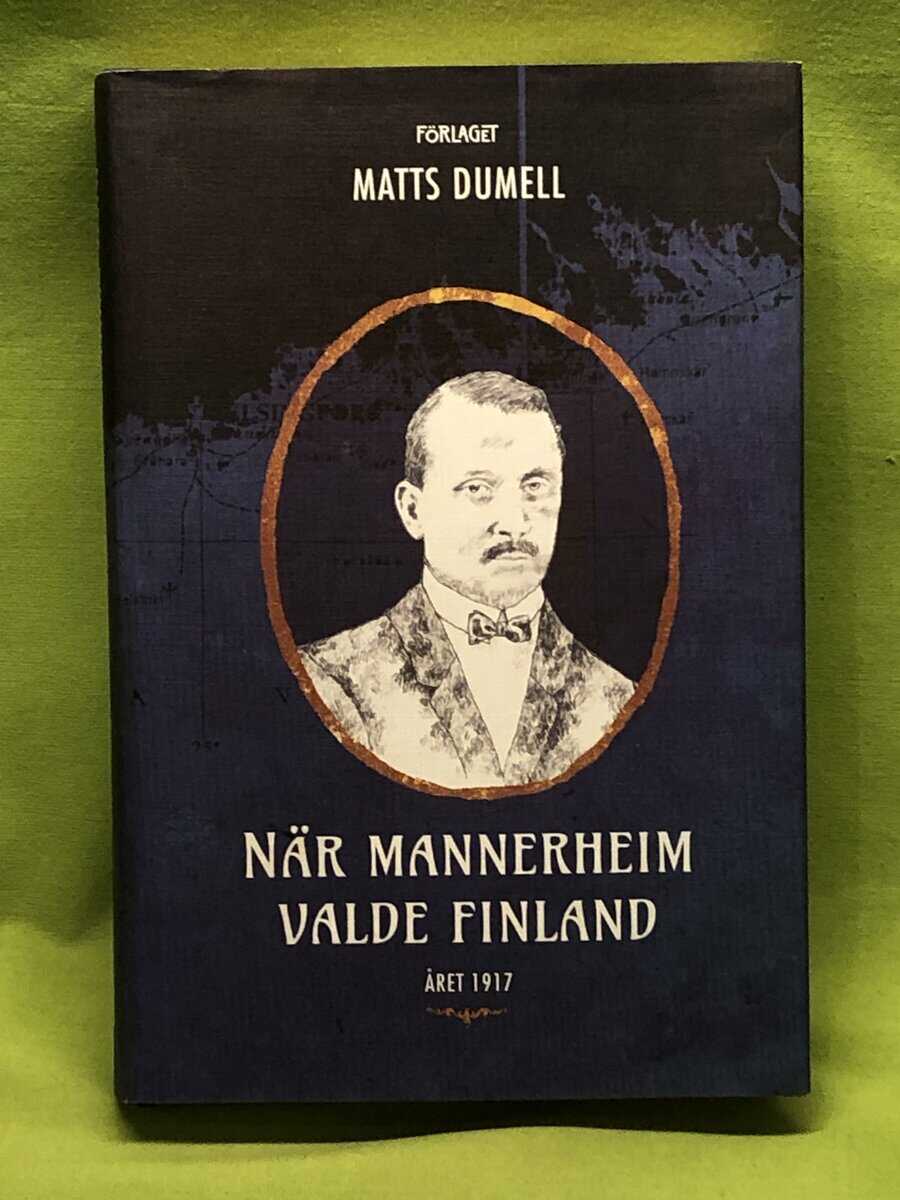 Matts Dumell : När Mannerheim valde Finland
