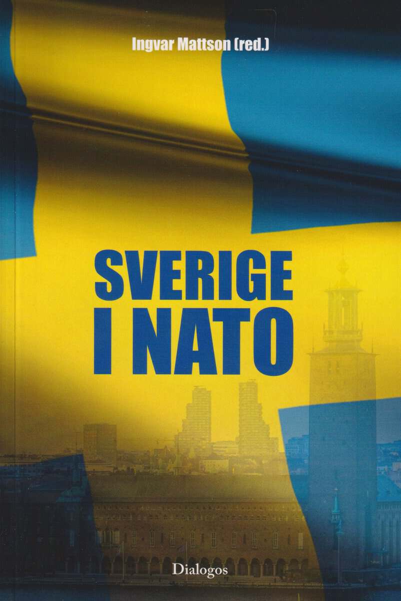 Mattson, Ingvar ; Bengtsson, Rikard ; Bydén, Micael ; Christiansson, Magnus ; Gudmundsson, Ulla ; Hallgren, Jakob ; Stenström, Oscar ; Sundström, Göran ; Wernhoff, Axel ; Österdahl, Inger : Sverige i NATO
