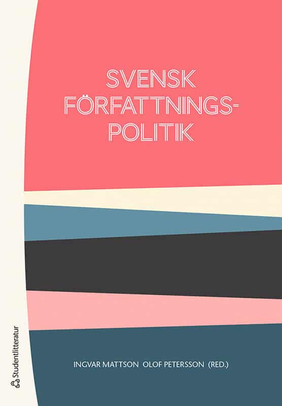 Mattson, Ingvar ; Petersson, Olof ; Ahlbäck Öberg, Shirin ; Axberger, Hans-Gunnar ; Bergman, Torbjörn ; Bull, Thomas ; Davidsson, Lars ; Hermansson, Jörgen ; Isberg, Magnus ; Jonsson Cornell, Anna ; Lindvall, Johannes ; Möller, Tommy ; Sterzel, Fredrik ; Strandberg, Urban ; Taube, Caroline : Svensk författningspolitik