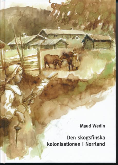 Maud Wedin : Den skogsfinska kolonisationen i Norrland