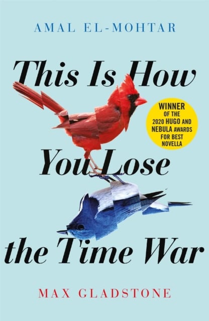 Gladstone, Max ; El-Mohtar, Amal : This Is How You Lose the Time War