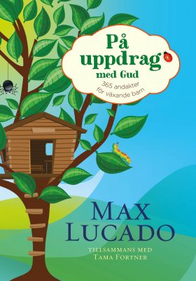 Max Lucado : På uppdrag med Gud  : 365 andakter för växande barn