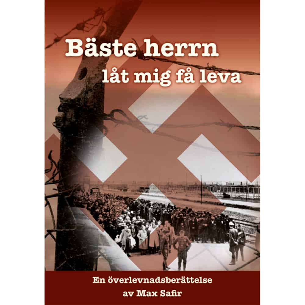 Max Safir : Bäste herrn, låt mig få leva : en överlevnadsberättelse