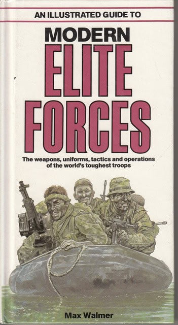 MAX. WALMER : Modern elite forces , The weapons, uniforms, tactics and operations of the world's toughest troops