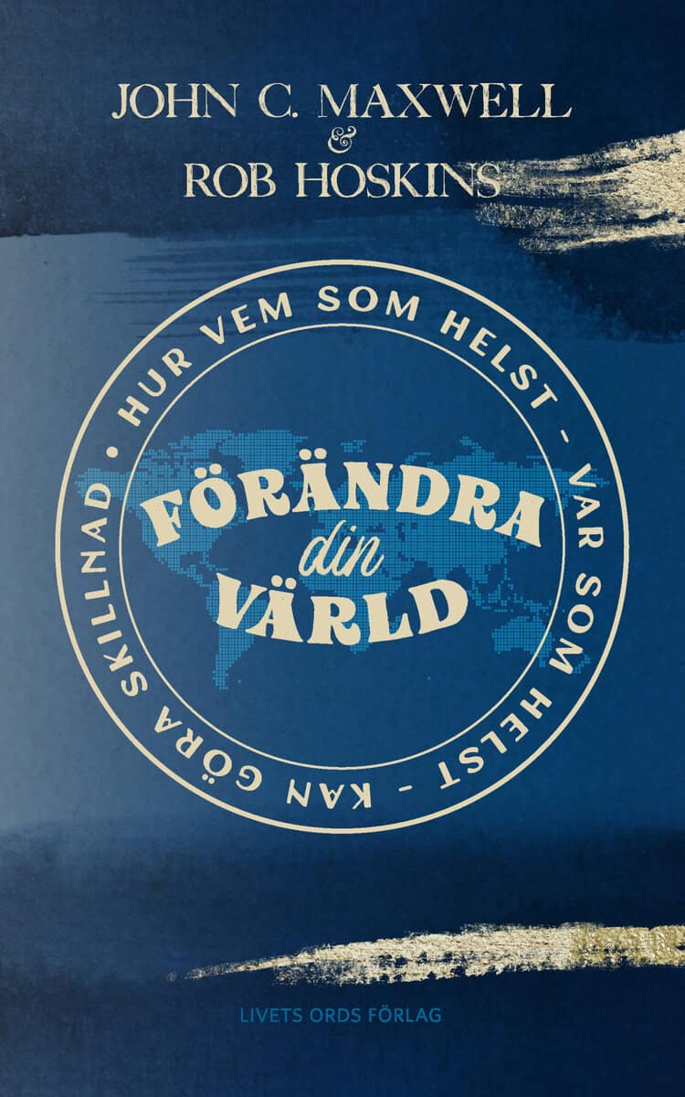 Maxwell, John C. ; Hoskins, Rob  : Förändra din värld
