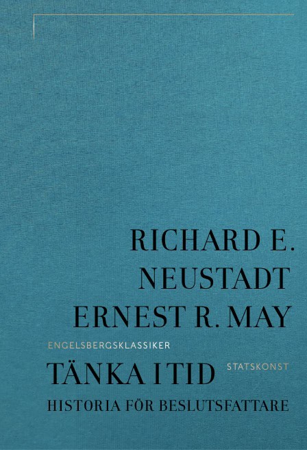 May, Ernest E. ; Neustadt, Richard R. : Tänka i tid : historia för beslutsfattare