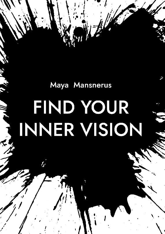 Maya Mansnerus : Find your inner vision