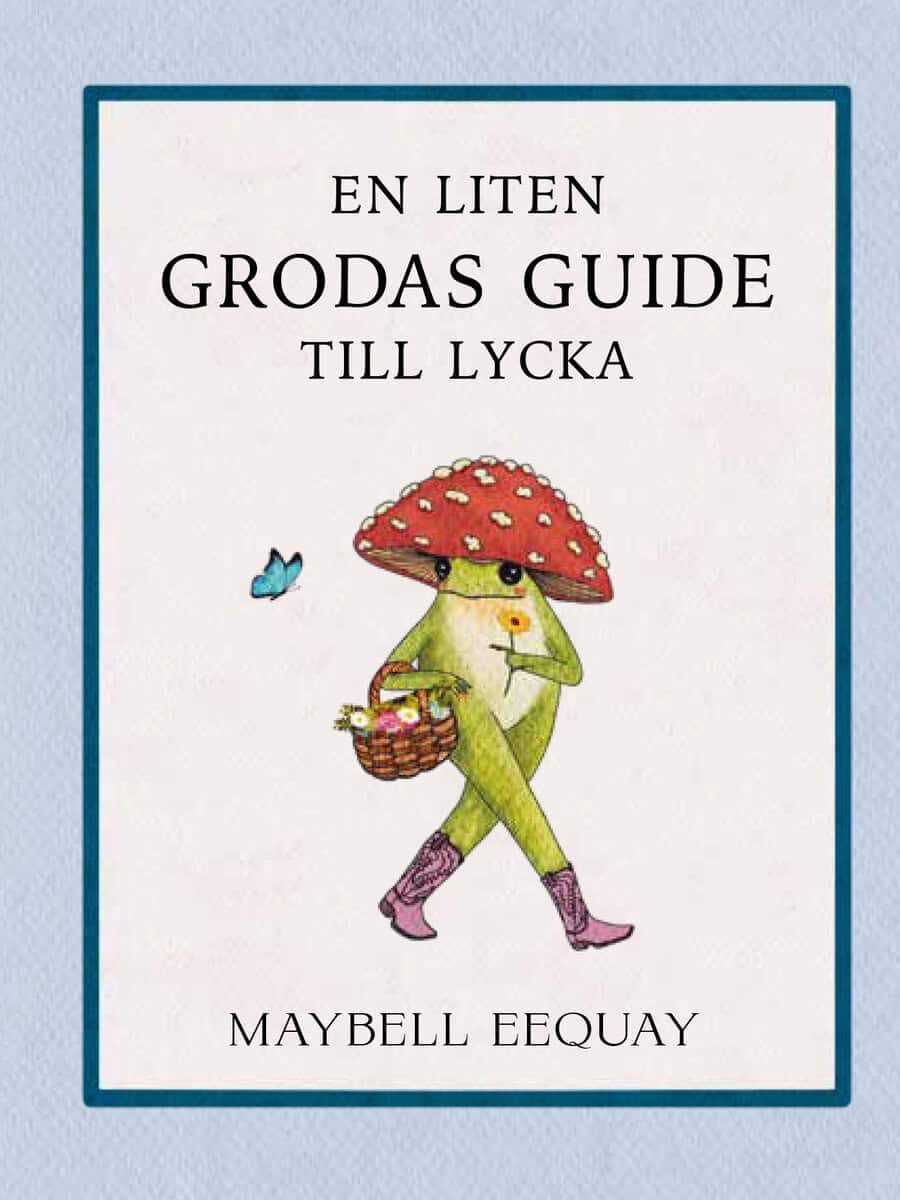 Maybell Eequay : En liten grodas guide till lycka