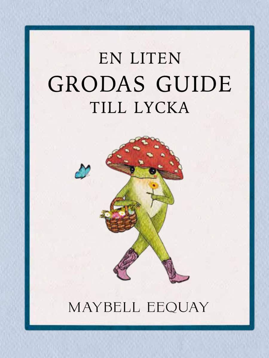 Maybell Eequay : En liten grodas guide till lycka